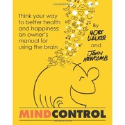mind control: think your way to better health and happiness: an owner ` s manual for using the brain